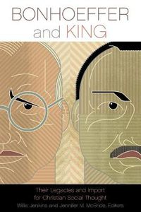 Cover image for Bonhoeffer and King: Their Legacies and Import for Christian Social Thought