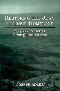 Cover image for Restoring the Jews to Their Homeland: Nineteen Centuries in the Quest for Zion