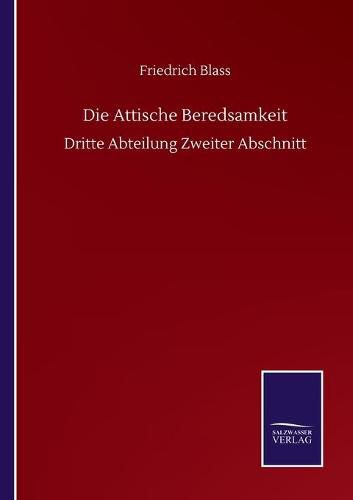 Die Attische Beredsamkeit: Dritte Abteilung Zweiter Abschnitt