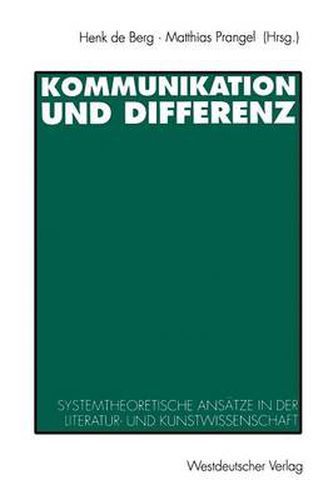 Kommunikation Und Differenz: Systemtheoretische Ansatze in Der Literatur- Und Kunstwissenschaft