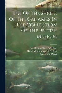 Cover image for List Of The Shells Of The Canaries In The Collection Of The British Museum