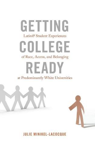 Cover image for Getting College Ready: Latin@ Student Experiences of Race, Access, and Belonging at Predominantly White Universities