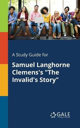 Cover image for A Study Guide for Samuel Langhorne Clemens's The Invalid's Story