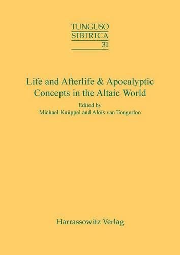 Life and Afterlife & Apocalyptic Concepts in the Altaic World: Proceedings of the 43rd Annual Meeting of the Permanent International Altaistic Conference (Piac)- Chateau Pietersheim, Belgium, September,3-8,2000