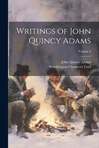 Cover image for Writings of John Quincy Adams; Volume 9