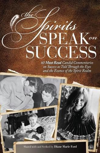 Cover image for The Spirits Speak on Success: Sixty Must Read, Candid Commentaries on Success as Told Through the Eyes and the Essence of the Spirit Realm.