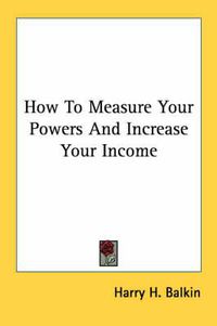 Cover image for How to Measure Your Powers and Increase Your Income