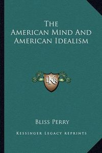 Cover image for The American Mind and American Idealism