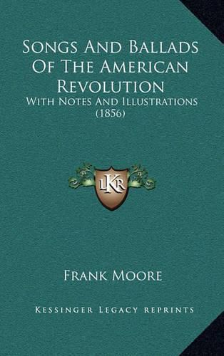 Songs and Ballads of the American Revolution: With Notes and Illustrations (1856)