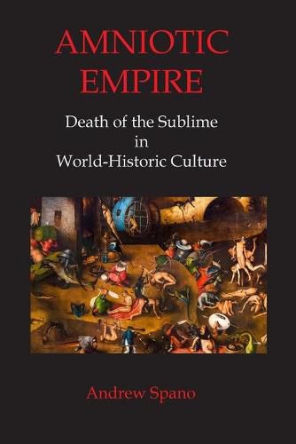 Cover image for Amniotic Empire: Death of the Sublime in World-Historic Culture