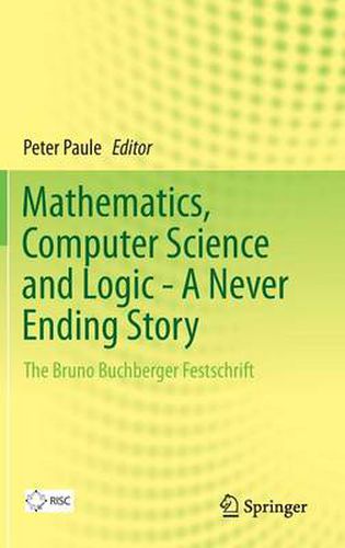 Cover image for Mathematics, Computer Science and Logic - A Never Ending Story: The Bruno Buchberger Festschrift