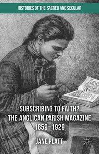 Cover image for Suscribing to Faith? The Anglican Parish Magazine 1859-1929