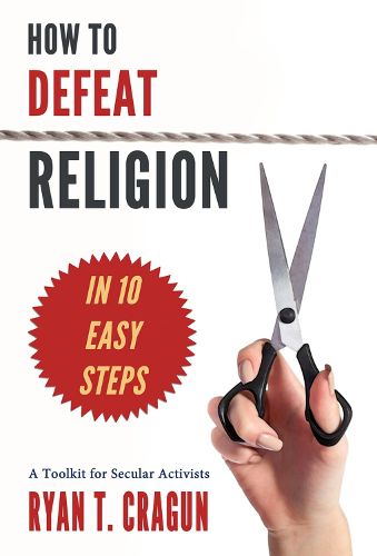 Cover image for How to Defeat Religion in 10 Easy Steps