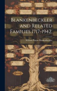 Cover image for Blankenbeckler and Related Families 1717-1942.