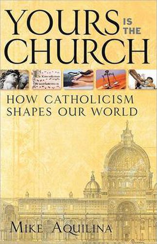 Yours is the Church: How Catholicism Shapes Our World