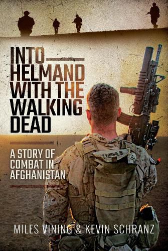 Cover image for Into Helmand with the Walking Dead: A Story of Marine Corps Combat in Afghanistan