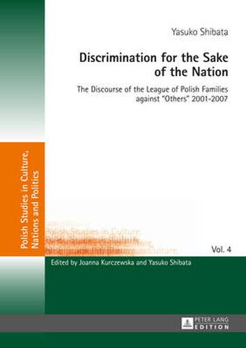 Cover image for Discrimination for the Sake of the Nation: The Discourse of the League of Polish Families against  Others  2001-2007