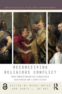 Cover image for Reconceiving Religious Conflict: New Views from the Formative Centuries of Christianity