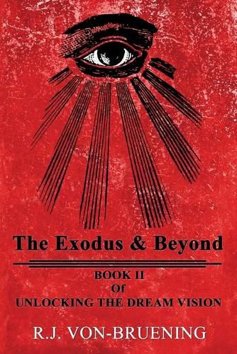 The Exodus & Beyond: Book II of UNLOCKING the DREAM VISION