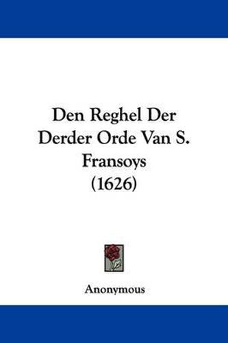 Cover image for Den Reghel Der Derder Orde Van S. Fransoys (1626)