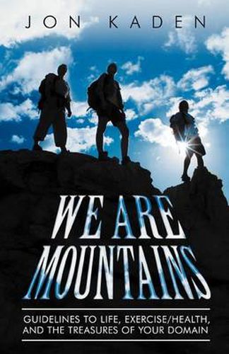 We Are Mountains: Guidelines to Life, Exercise/Health, and the Treasures of Your Domain