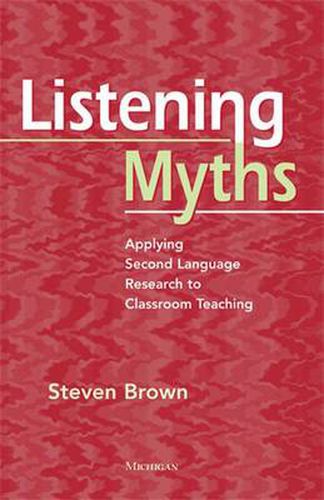 Cover image for Listening Myths: Applying Second Language Research to Classroom Teaching