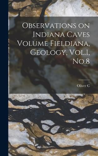 Cover image for Observations on Indiana Caves Volume Fieldiana, Geology, Vol.1, No.8