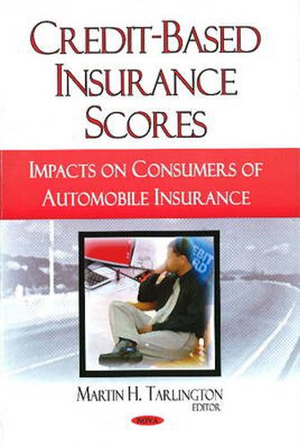 Cover image for Credit-Based Insurance Scores: Impacts on Consumers of Automobile Insurance