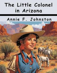 Cover image for The Little Colonel in Arizona