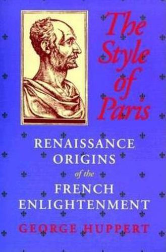 Cover image for The Style of Paris: Renaissance Origins of the French Enlightenment