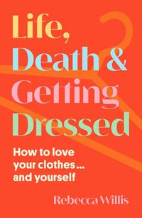 Cover image for Life, Death and Getting Dressed