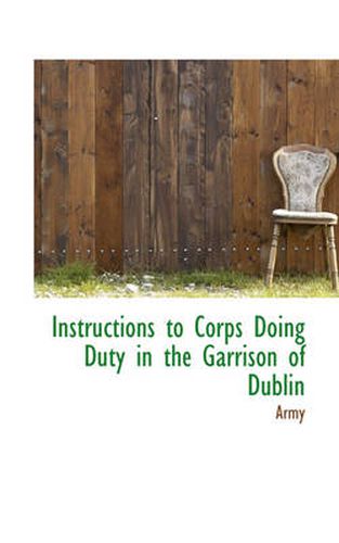 Cover image for Instructions to Corps Doing Duty in the Garrison of Dublin