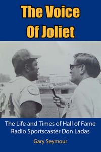 Cover image for The Voice Of Joliet: The Life and Times of Hall of Fame Radio Sportscaster Don Ladas