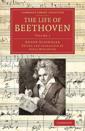 Cover image for The Life of Beethoven: Including his Correspondence with his Friends, Numerous Characteristic Traits, and Remarks on his Musical Works