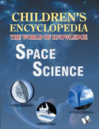 Cover image for Children's Encyclopedia - Space Science: The World of Nowledge for Inqisitive Minds