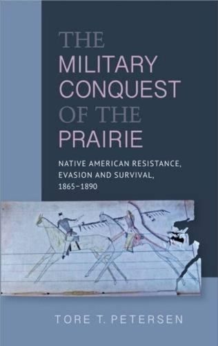 Cover image for Military Conquest of the Prairie: Native American Resistance, Evasion & Survival,  1865-1890