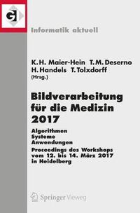 Cover image for Bildverarbeitung fur die Medizin 2017: Algorithmen - Systeme - Anwendungen. Proceedings des Workshops vom 12. Bis 14. Marz 2017 in Heidelberg