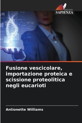 Cover image for Fusione vescicolare, importazione proteica e scissione proteolitica negli eucarioti