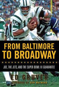 Cover image for From Baltimore to Broadway: Joe, the Jets, and the Super Bowl III Guarantee