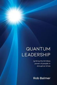 Cover image for Quantum Leadership: Igniting the limitless power of people in disruptive times