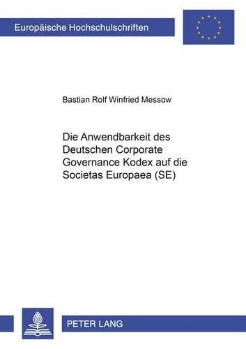 Cover image for Die Anwendbarkeit Des Deutschen Corporate Governance Kodex Auf Die Societas Europaea (Se)