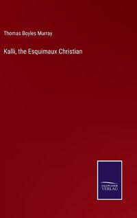 Cover image for Kalli, the Esquimaux Christian