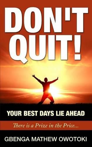 Cover image for Don't Quit: Your Best Days Lie Ahead: There Is a Prize in the Price