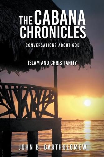 Cover image for The Cabana Chronicles Conversations About God Islam and Christianity