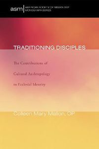 Cover image for Traditioning Disciples: The Contributions of Cultural Anthropology to Ecclesial Identity