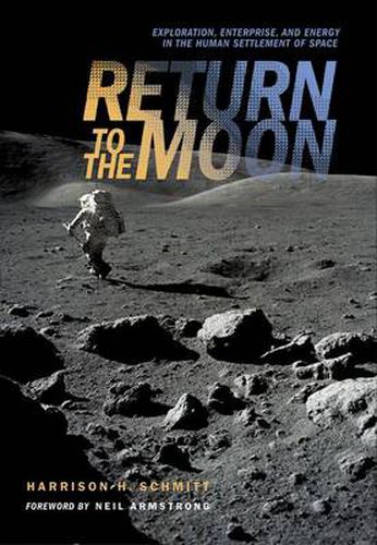 Cover image for Return to the Moon: Exploration, Enterprise, and Energy in the Human Settlement of Space