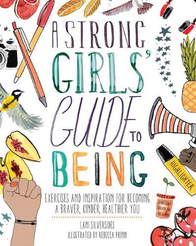Cover image for A Strong Girls' Guide to Being: Exercises and Inspiration for Becoming a Braver, Kinder, Healthier You
