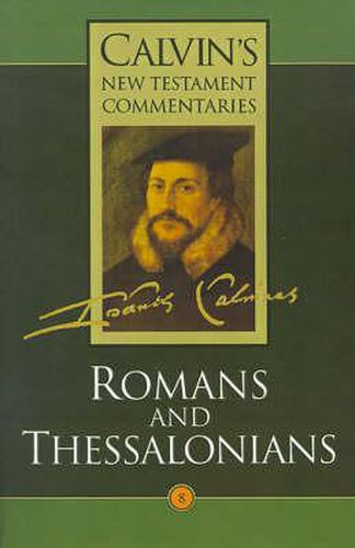 Cover image for Calvin's New Testament Commentaries: The Epistles of Paul the Apostle to the Romans and to the Thessalonians