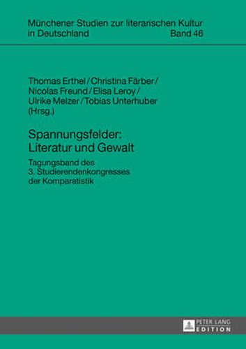 Cover image for Spannungsfelder: Literatur Und Gewalt: Tagungsband Des 3. Studierendenkongresses Der Komparatistik