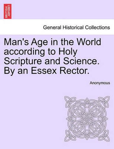 Cover image for Man's Age in the World According to Holy Scripture and Science. by an Essex Rector.